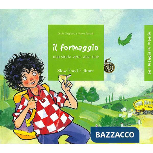 Formaggio. Una storia vera, anzi due. Ediz. illustrata (Il)
