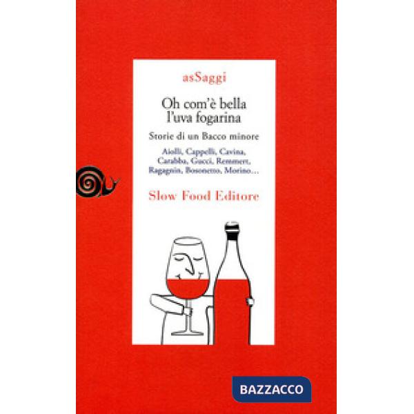 Oh com'è bella l'uva fogarina. Storie di una Bacco minore