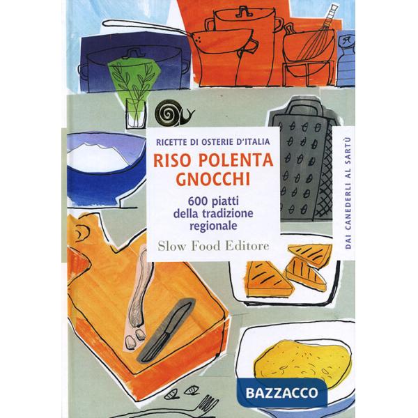 Riso polenta gnocchi. 600 piatti della tradizione regionale