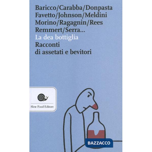 Dea bottiglia. Racconti di assetati e bevitori (La)