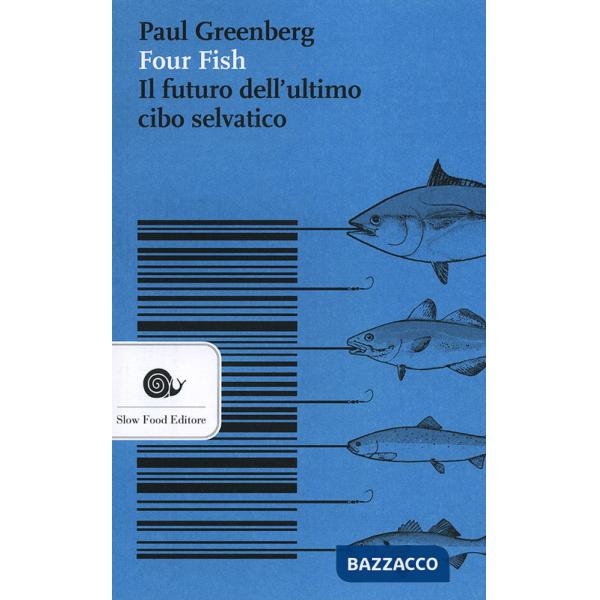 Four fish. Il futuro dell'ultimo cibo selvatico