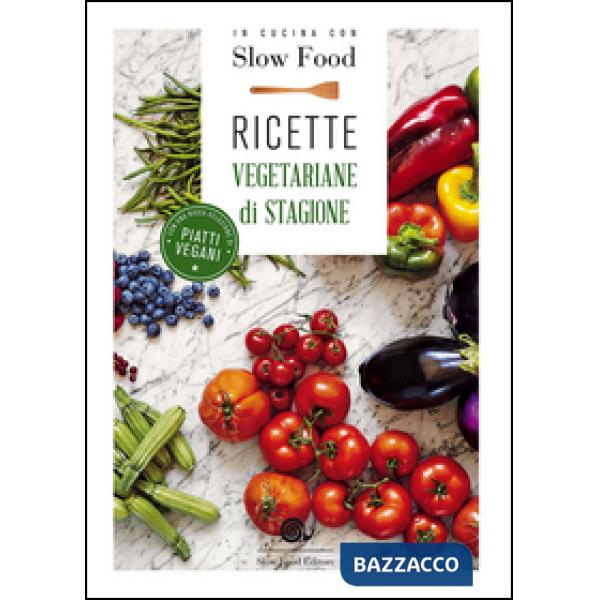 In cucina con Slow Food. Ricette vegetariane di stagione