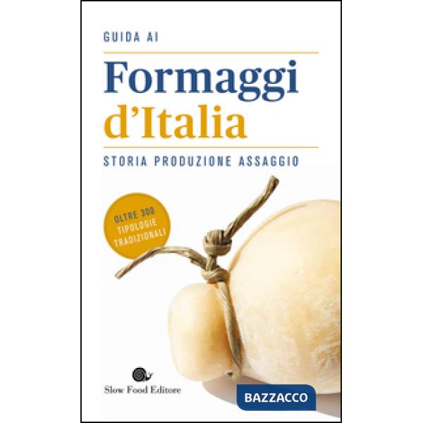 Guida ai formaggi d'Italia. Storia produzione assaggio