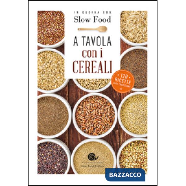 A tavola con i cereali. 120 ricette della tradizione