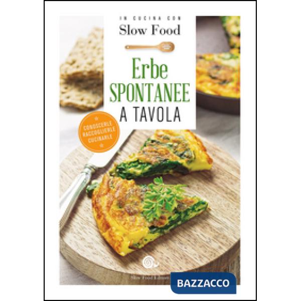 Erbe spontanee a tavola. Conoscerle, raccoglierle, cucinarle