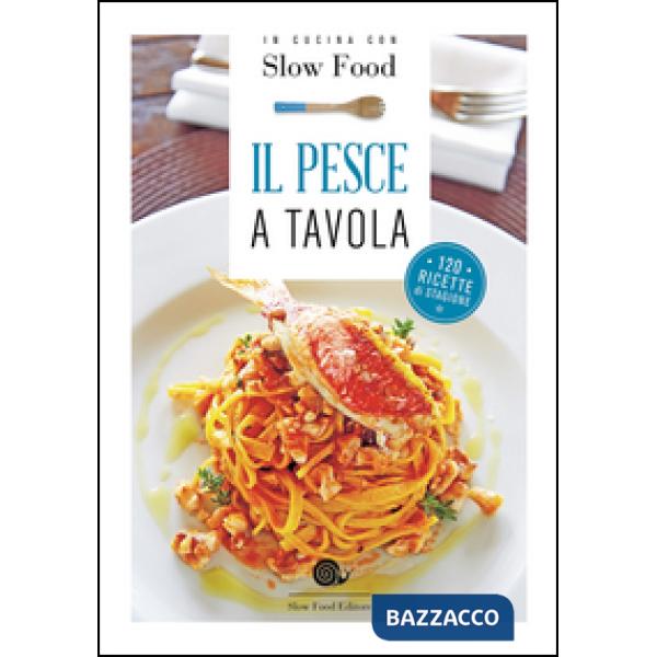 Pesce a tavola. 120 ricette di stagione (Il)