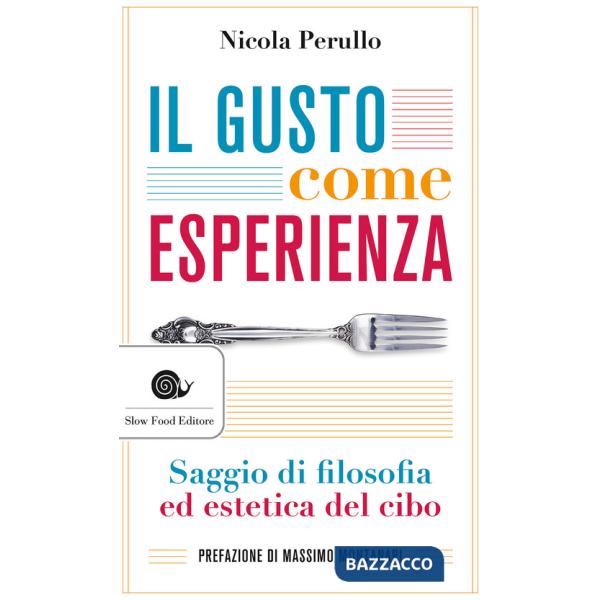 Gusto come esperienza. Saggio di filosofia e estetica del cibo (Il)