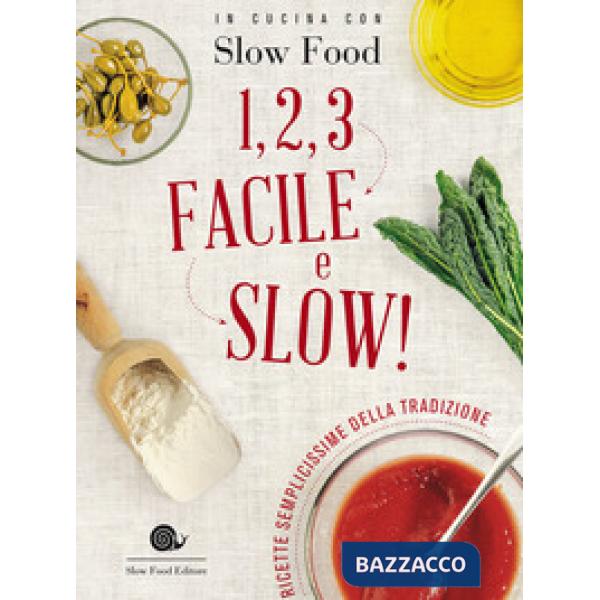 1, 2, 3. Facile e slow! Ricette semplicissime della tradizione