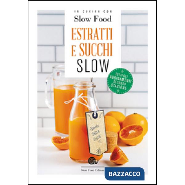 Estratti e succhi slow. Tutti gli abbinamenti secondo stagione