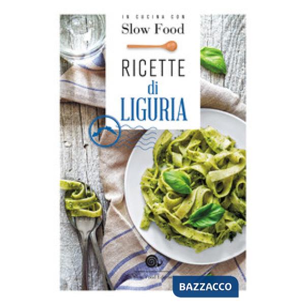 Ricette di Liguria. In cucina con Slow Food. 120 ricette della tradizione