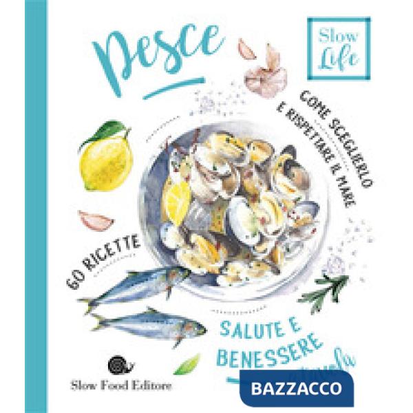 Pesce. Come sceglierlo per stare bene e rispettare il mare