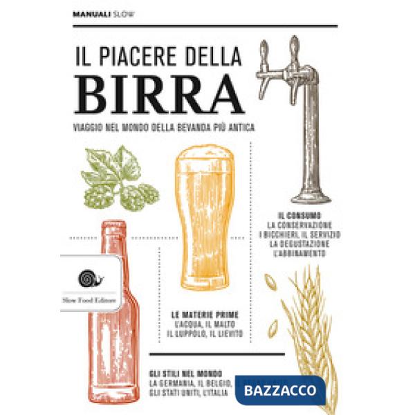 Piacere della birra. Viaggio nel mondo della bevanda più antica (Il)