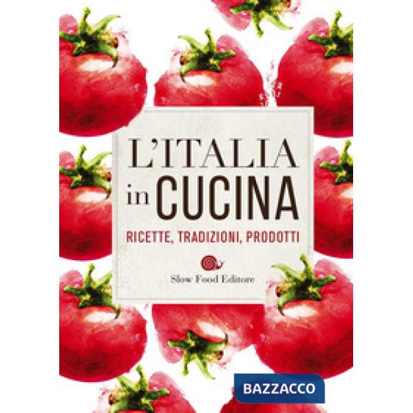 Italia in cucina. Ricette, tradizioni, prodotti (L')