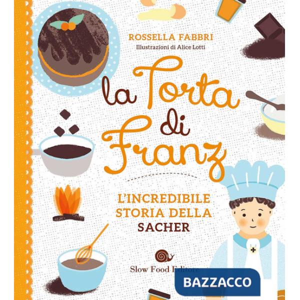 Torta di Franz. L'incredibile storia della Sacher (La)