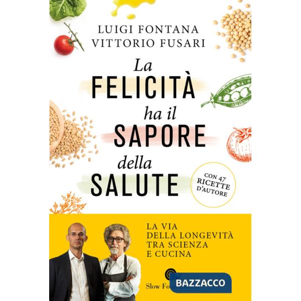 Felicità ha il sapore della salute. La via della longevità tra scienza e cucina (La)