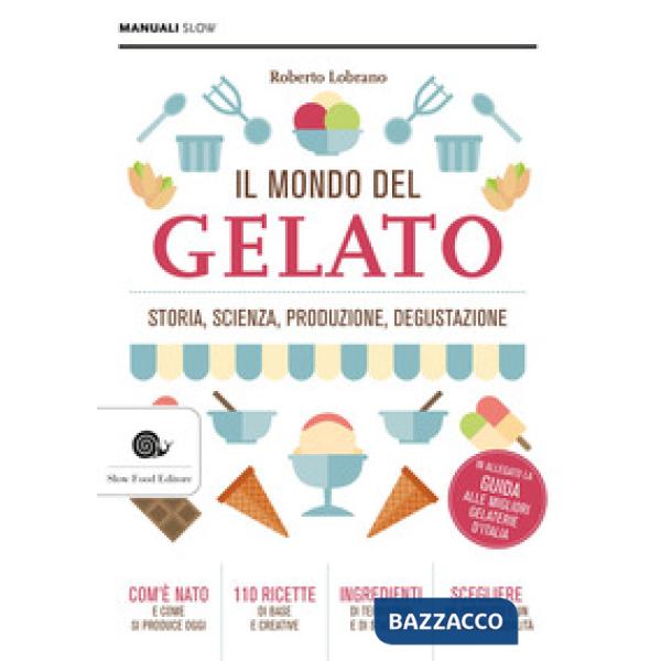 Mondo del gelato. Storia, scienza, produzione, degustazione (Il)