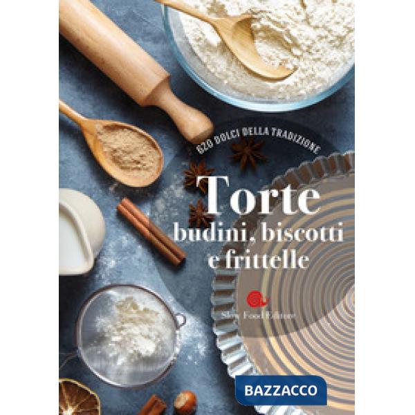 Torte, budini, biscotti e frittelle. 620 dolci della tradizione