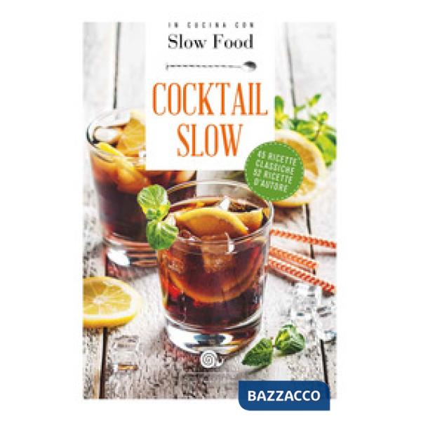 Cocktail Slow. 45 ricette classiche, 52 ricette d'autore