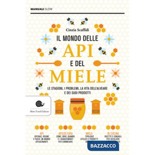 Mondo delle api e del miele. Le stagioni, i problemi, la vita dell'alveare e dei suoi prodotti (Il)