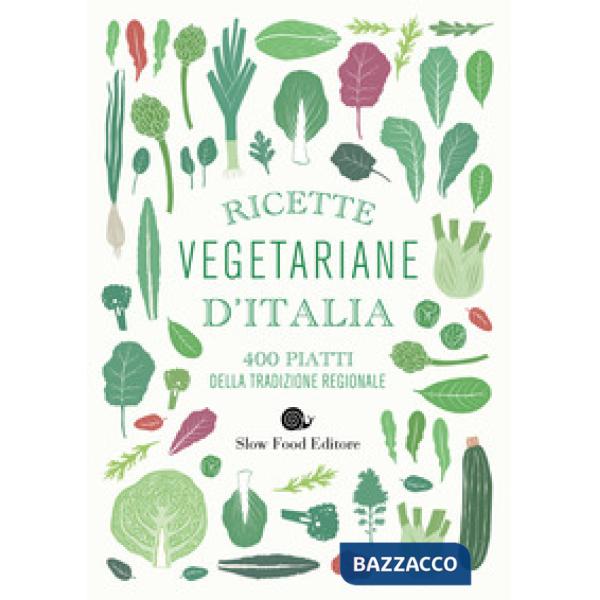 Ricette vegetariane d'Italia. 400 piatti della tradizione regionale