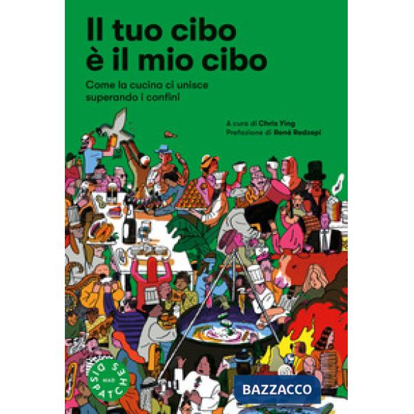 Tuo cibo è il mio cibo. Come la cucina ci unisce superando i confini (Il)