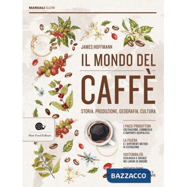 Mondo del caffè. Storia, produzione, geografia, cultura (Il)