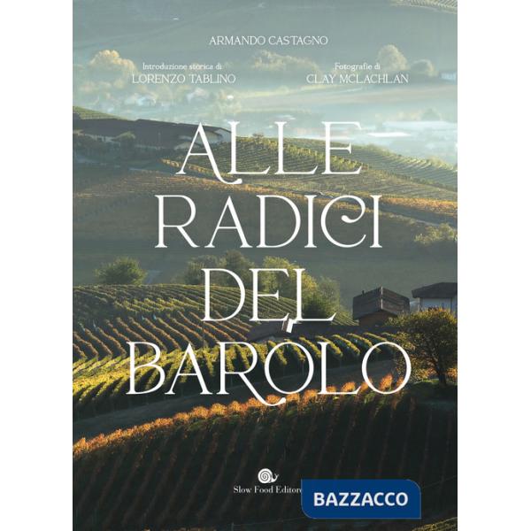 Alle radici del Barolo. Ediz. a colori