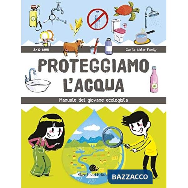 Proteggiamo l'acqua. Manuale del giovane ecologista