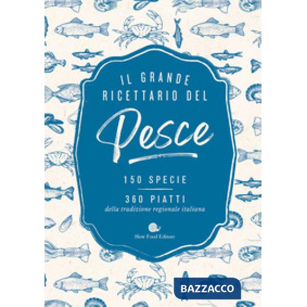 Grande ricettario del pesce. 150 specie. 360 piatti della tradizione regionale italiana (Il)