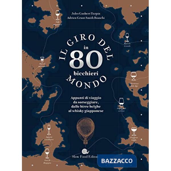 Giro del mondo in 80 bicchieri. Appunti di viaggio da sorseggiare, dalle birre belghe al whisky giapponese (Il)