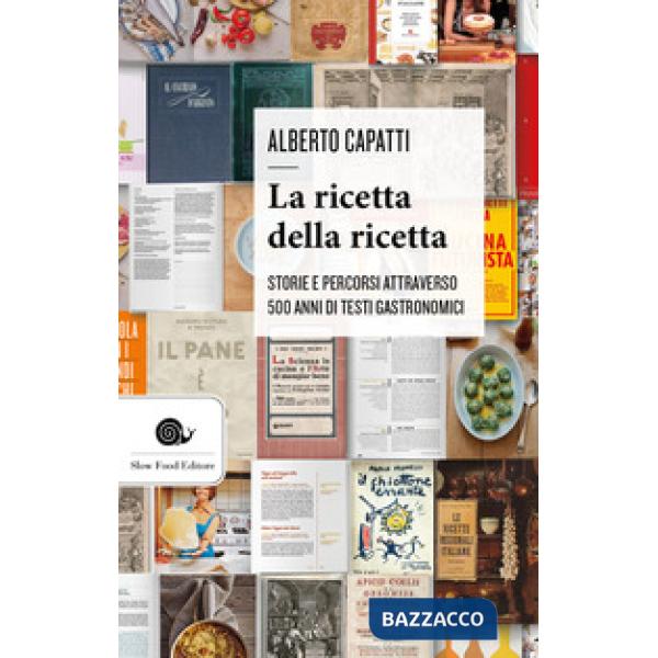 Ricetta della ricetta. Storia e percorsi attraverso 500 anni di testi gastronomici (La)