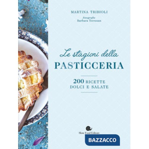 Stagioni della pasticceria. 200 ricette dolci e salate. Nuova ediz. (Le)