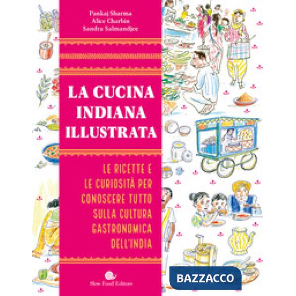 Cucina indiana illustrata. Le ricette e le curiosità per conoscere tutto sulla cultura gastronomica dell'India. Ediz. a colori (