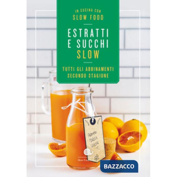 Estratti e succhi slow. Tutti gli abbinamenti secondo stagione