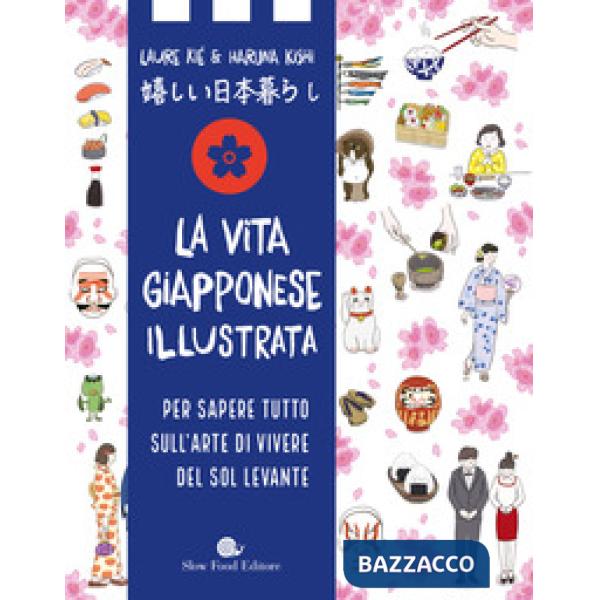 Vita giapponese illustrata. Per sapere tutto sull'arte di vivere del Sol Levante (La)
