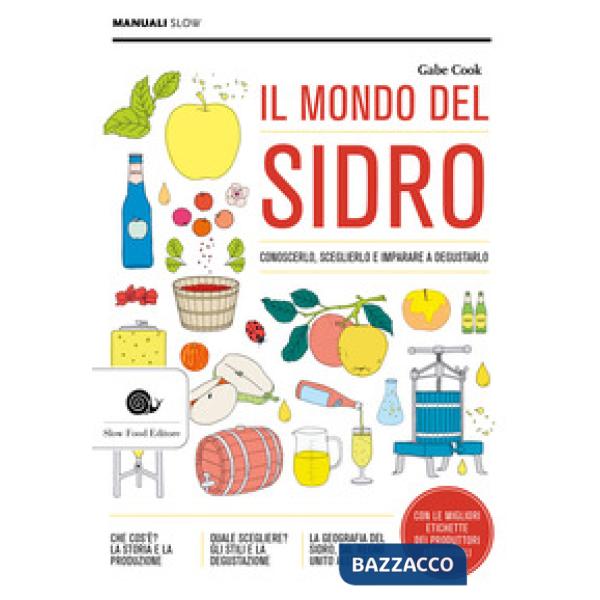 Mondo del sidro. Conoscerlo, sceglierlo e imparare a degustarlo (Il)