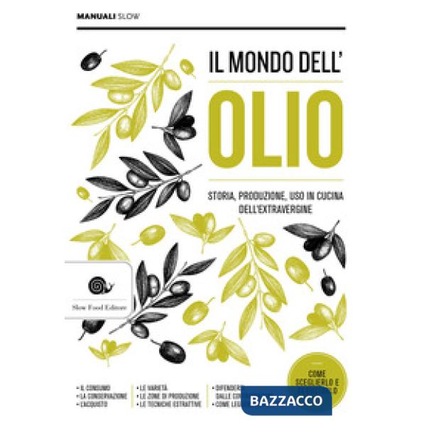Mondo dell'olio. Storia, produzione, uso in cucina dell'extravergine. Nuova ediz. (Il)