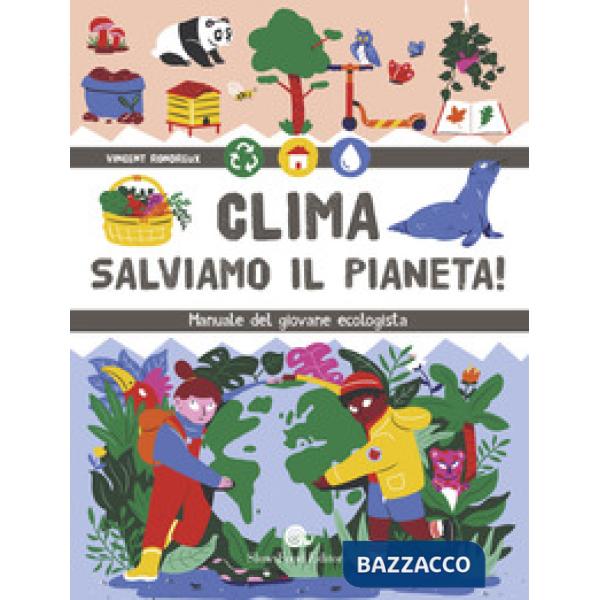 Clima. Salviamo il pianeta! Manuale del giovane ecologista