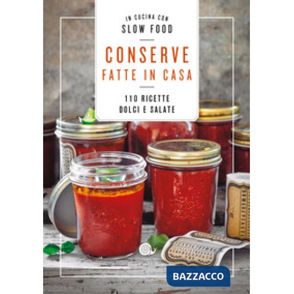 Conserve fatte in casa. 110 ricette dolci e salate