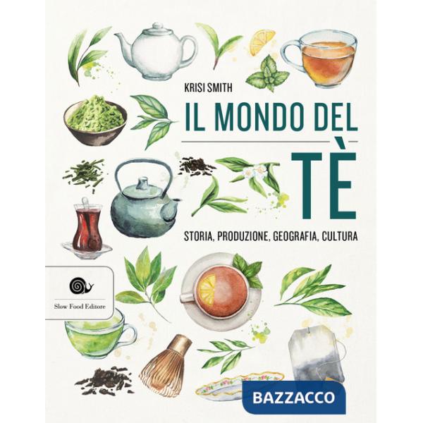 Mondo del tè. Storia, produzione, geografia, cultura (Il)