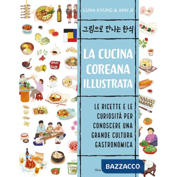 Cucina coreana illustrata. Le ricette e le curiosità per conoscere una grande cultura gastronomica (La)