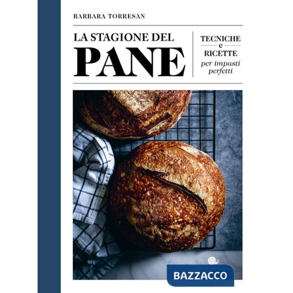 Stagione del pane. Tecniche e ricette per impasti perfetti (La)
