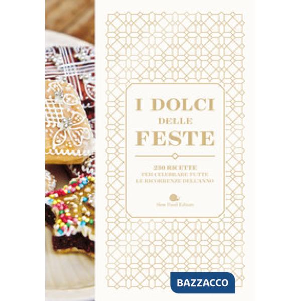 Dolci delle feste. 230 ricette per celebrare tutte le ricorrenze dell'anno (I)