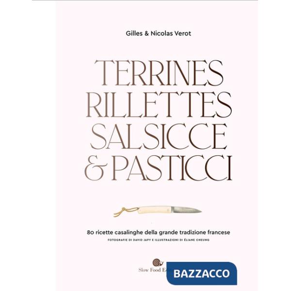 Terrines, rillettes, salsicce e pasticci. 80 ricette casalinghe della grande tradizione francese