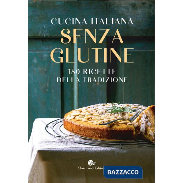 Cucina italiana senza glutine. 180 ricette della tradizione