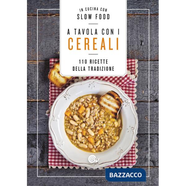 A tavola con i cereali. 110 ricette della tradizione