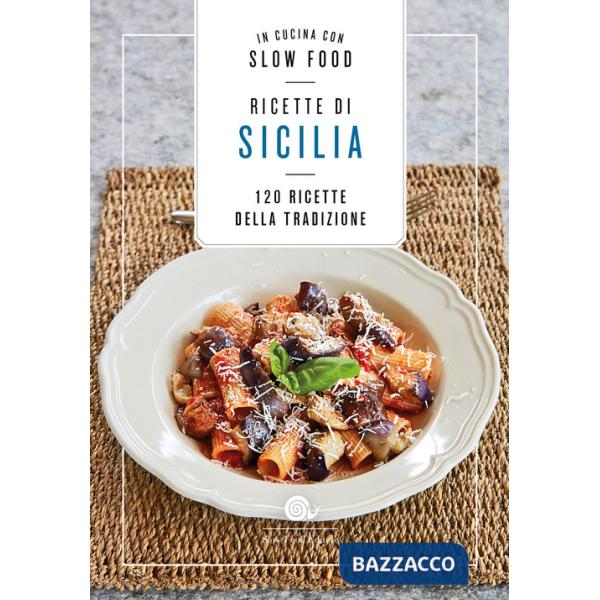 Ricette di Sicilia. In cucina con Slow Food. 120 ricette della tradizione