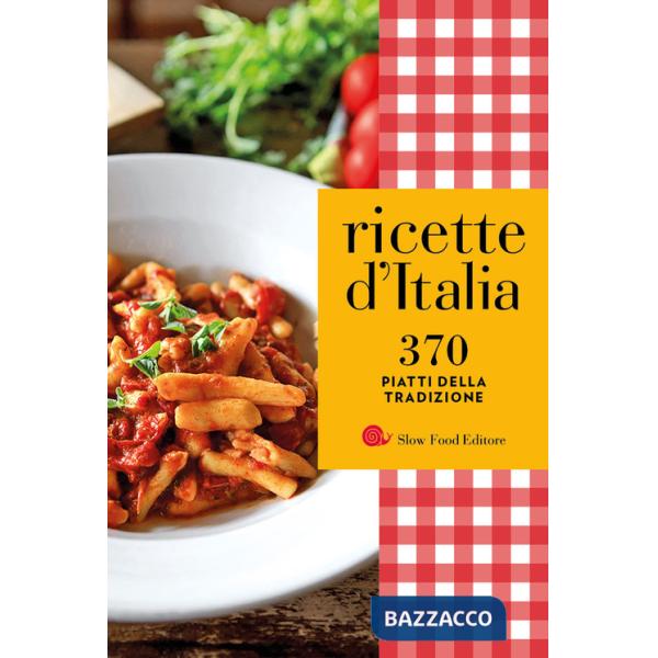 Ricette d'Italia. 370 piatti della tradizione