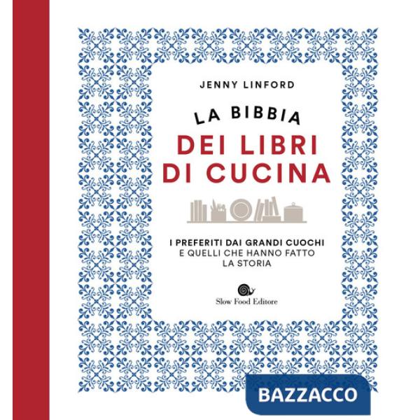 Bibbia dei libri di cucina. I preferiti dai grandi cuochi e quelli che hanno fatto la storia (La)