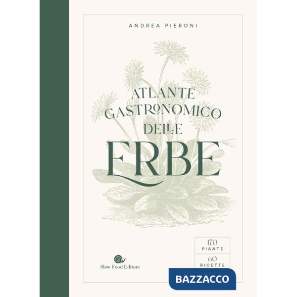 Atlante gastronomico delle erbe. 170 piante. 60 ricette. Ediz. a colori